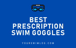 6 Best Prescription Goggles for Swimming in 2024 - YourSwimLog.com