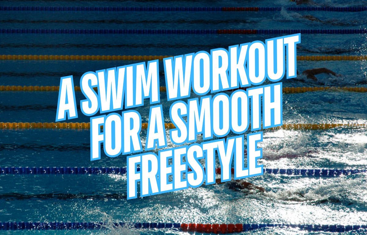 A Swim Workout for a Smooth Freestyle Stroke