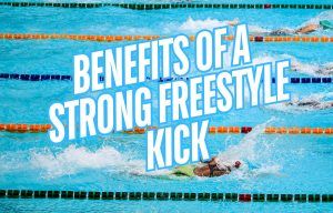 Benefits of a Strong Freestyle Kick