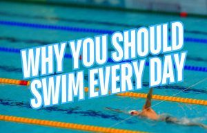 Why You Should Swim Every Day