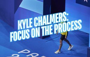 Kyle Chalmers - Focus on the Process