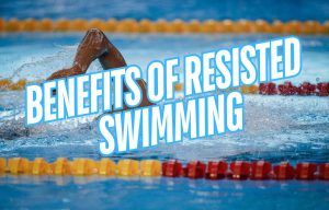 Benefits of Resisted Swimming