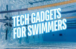 Best Tech Gadgets for Competitive Swimmers