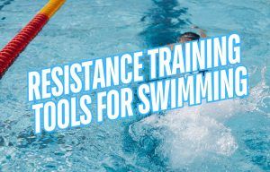 Resistance Training Tools for Swimming