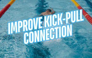 Swim Workout for Improving Kick and Pull Connection