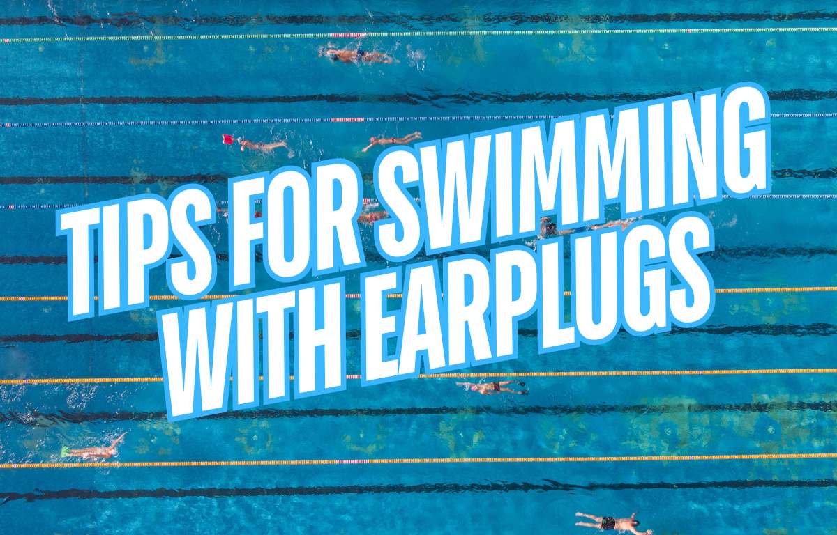 Tips for Swimming with Earplugs